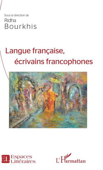 Couverture du livre « Langue française, écrivains francophones » de Ridha Bourkhis aux éditions L'harmattan