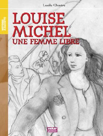 Couverture du livre « Louise Michel ; une femme libre » de Lucile Chastre aux éditions Oskar