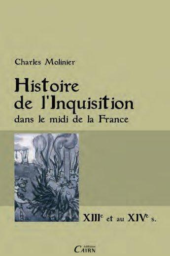 Couverture du livre « Histoire de l'Inquisition dans le midi de la France ; XIII et au XIV siècle » de Charles Molinier aux éditions Cairn