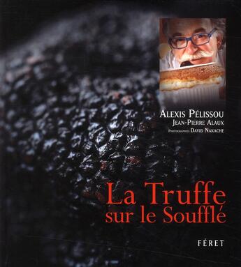 Couverture du livre « La truffe sur le soufflé » de Jean-Pierre Alaux et Alexis Pelissou et David Nakache aux éditions Feret