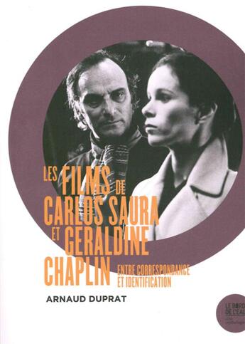 Couverture du livre « Les films de Carlos Saura et Geraldine Chaplin : entre correspondance et identification » de Arnaud Duprat aux éditions Bord De L'eau