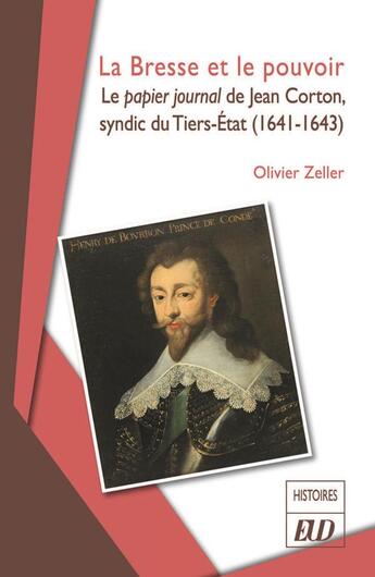 Couverture du livre « La Bresse et le pouvoir : le papier journal de Jean Corton, syndic du tiers état (1641-1643) » de Olivier Zeller aux éditions Pu De Dijon