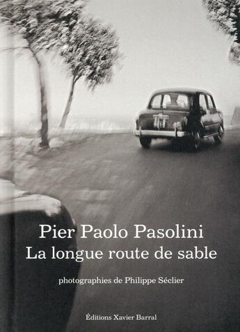 Couverture du livre « La longue route de sable » de Pier Paolo Pasolini et Philippe Seclier aux éditions Xavier Barral