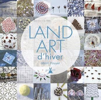 Couverture du livre « Land art d'hiver » de Marc Pouyet aux éditions Plume De Carotte