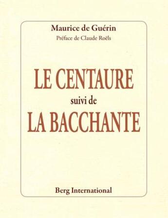 Couverture du livre « Le centaure suivi de la bacchante » de De Guerin Maurice aux éditions Berg International