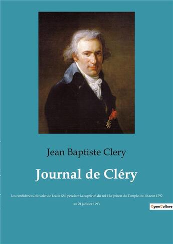 Couverture du livre « Journal de clery - les confidences du valet de louis xvi pendant la captivite du roi a la prison du » de Clery Jean-Baptiste aux éditions Culturea