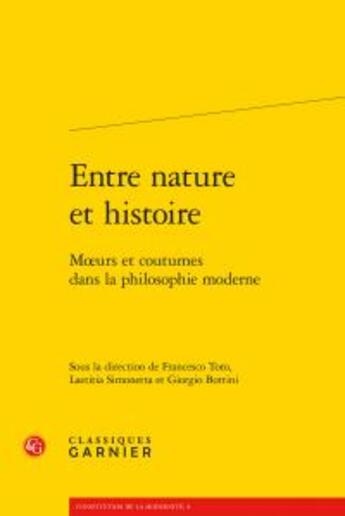 Couverture du livre « Entre nature et histoire ; moeurs et coutumes dans la philosophie moderne » de  aux éditions Classiques Garnier