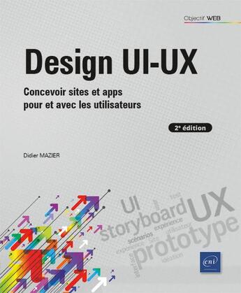 Couverture du livre « Design UI-UX : concevoir sites et apps pour et avec les utilisateurs (2e édition) » de Didier Mazier aux éditions Eni