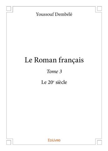 Couverture du livre « Le roman francais - t03 - le roman francais - le 20e siecle » de Youssouf Dembele aux éditions Edilivre