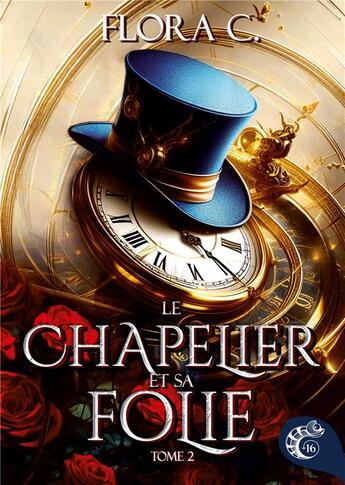 Couverture du livre « Le Chapelier et sa folie : tome 2 (La reine sans coeur) » de Flora C. aux éditions Les Editions Cameleon