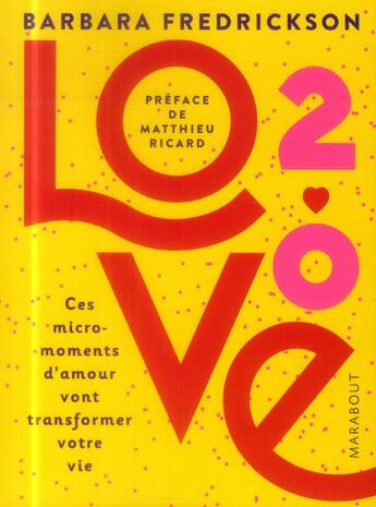 Couverture du livre « Love 2.0 : ces micro-moments d'amour qui vont transformer votre vie » de Barbara Fredrickson aux éditions Marabout