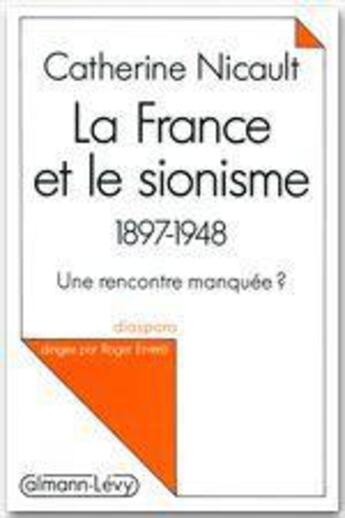 Couverture du livre « La France et le sionisme, 1897-1948 ; une rencontre manquée ? » de Catherine Nicault aux éditions Calmann-levy