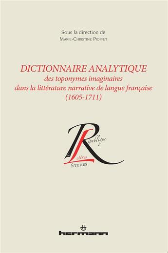 Couverture du livre « Dictionnaire analytique toponymes imaginaires littérature narrative langue française (1605-1711) : Suivi de la Lettre d'Ariste à Cleonte contenant l'Apologie de l'Histoire Temps de François Hédelin » de Pioffet M-C. aux éditions Hermann