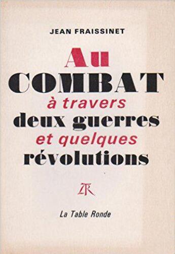 Couverture du livre « Au combat a travers deux guerres et quelques revolutions » de Fraissinet Jean aux éditions Table Ronde