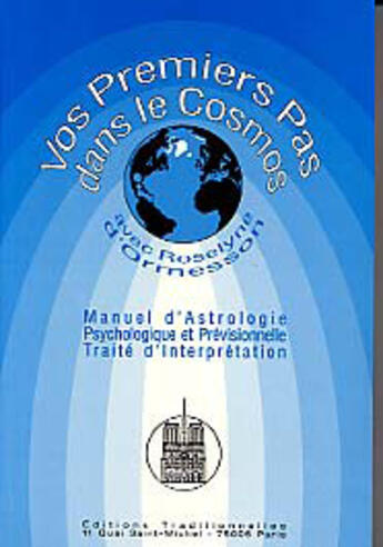 Couverture du livre « Vos premiers pas dans le cosmos ; manuel d'astrologie psychologique et previsionnelle ; traité d'interprétation » de Roselyne D' Ormesson aux éditions Traditionnelles