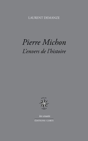 Couverture du livre « Pierre Michon : l'envers de l'histoire » de Laurent Demanze aux éditions Corti