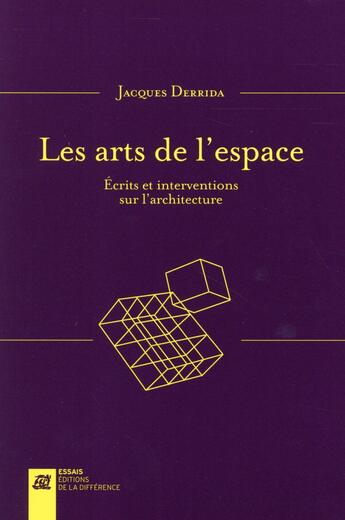 Couverture du livre « Les arts de l'espace ; écrits et interventions sur l'architecture » de Jacques Derrida aux éditions La Difference