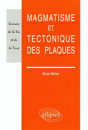 Couverture du livre « Magmatisme et tectonique des plaques » de Mehier Bruno aux éditions Ellipses