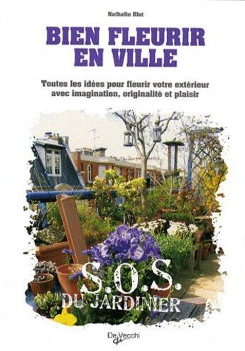 Couverture du livre « Bien fleurir en ville ; toutes les idées pour fleurir votre extérieur avec imagination, originalité et plaisir » de Nathalie Blot aux éditions De Vecchi