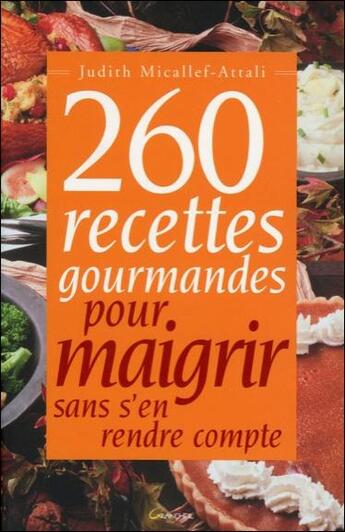 Couverture du livre « 260 recettes gourmandes pour maigrir sans s'en rendre compte » de  aux éditions Grancher