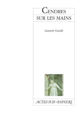 Couverture du livre « Cendres sur les mains » de Laurent Gaudé aux éditions Actes Sud