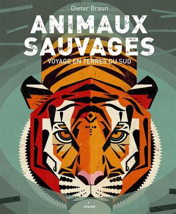 Couverture du livre « Animaux sauvages ; voyage en terres du Sud » de Dieter Braun aux éditions Milan