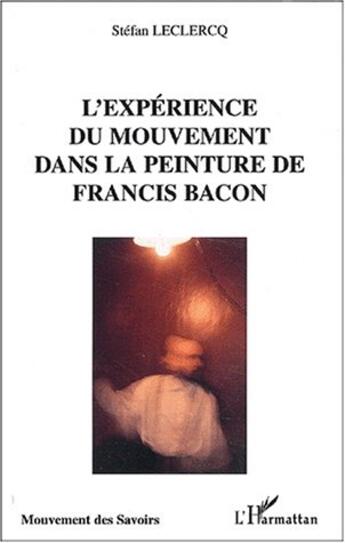Couverture du livre « L'experience du mouvement dans la peinture de francis bacon » de Stefan Leclercq aux éditions L'harmattan