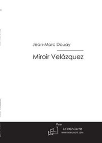 Couverture du livre « Miroir Velazquez » de Douay Jean-Marc aux éditions Le Manuscrit