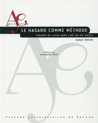 Couverture du livre « Le hasard comme méthode ; figures de l'aléa dans l'art du XXe siècle » de Sarah Troche aux éditions Pu De Rennes