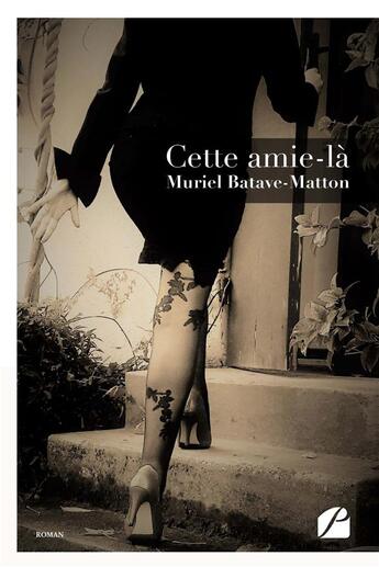 Couverture du livre « Cette amie-là » de Muriel Batave-Matton aux éditions Editions Du Panthéon