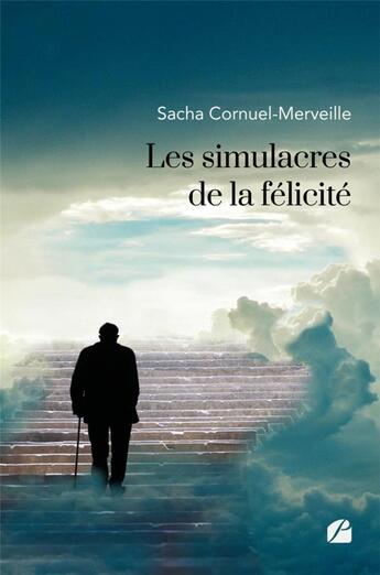 Couverture du livre « Les simulacres de la félicité » de Sacha Cornuel-Merveille aux éditions Editions Du Panthéon