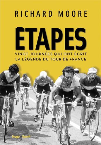 Couverture du livre « Étapes ; vingt journées qui ont écrit la légende du Tour de France » de Richard Moore aux éditions Hugo Sport