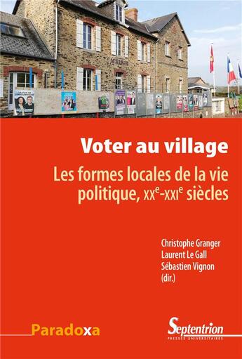 Couverture du livre « Voter au village ; les formes locales de la vie politique, XXe-XXIe siècles » de Christophe Granger et Laurent Le Gall et Sebastien Vignon aux éditions Pu Du Septentrion