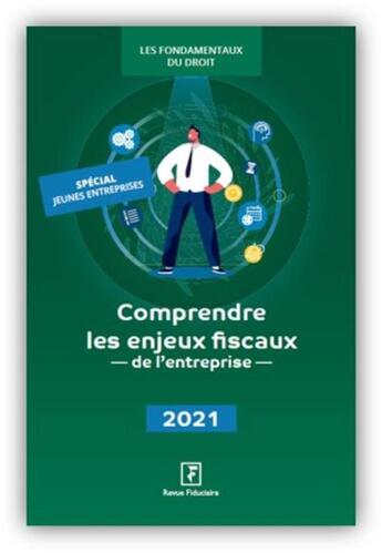 Couverture du livre « Comprendre les enjeux fiscaux de l'entreprise (édition 2021) » de Collectif Groupe Revue Fiduciaire aux éditions Revue Fiduciaire