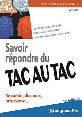 Couverture du livre « Savoir répondre du tac au tac : répartie, discours, interview... (5e édition) » de Cyril Gely aux éditions Studyrama