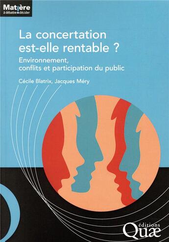 Couverture du livre « La concertation est-elle rentable ? - environnement, conflits et participation du public » de Blatrix/Mery aux éditions Quae