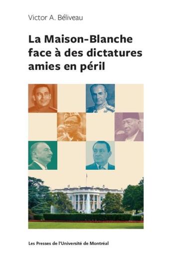 Couverture du livre « La Maison-Blanche face à des dictatures amies en péril » de Victor A. Beliveau aux éditions Pu De Montreal