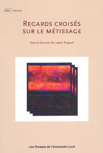 Couverture du livre « Regards croisés sur le métissage » de  aux éditions Presses De L'universite De Laval