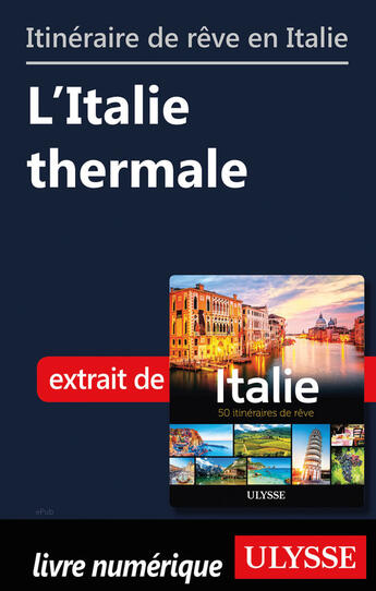 Couverture du livre « Itinéraire de rêve en Italie - L'Italie thermale » de  aux éditions Ulysse