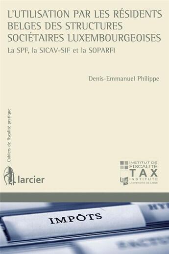 Couverture du livre « Cahiers de fiscalité pratique : l'utilisation par les résidents belges des structures sociétaires luxembourgeoises » de Philippe Denis-Emman aux éditions Larcier