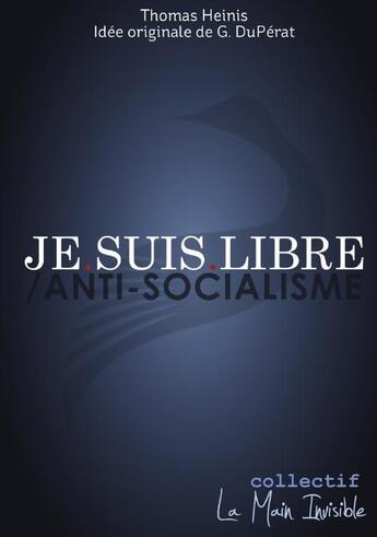 Couverture du livre « Je suis libre ; anti-socialisme » de Thomas Heinis aux éditions Books On Demand