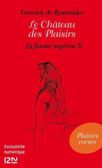 Couverture du livre « Le château des plaisirs ; la fausse ingénue t.2 » de Vonnick De Rosmadec aux éditions 12-21