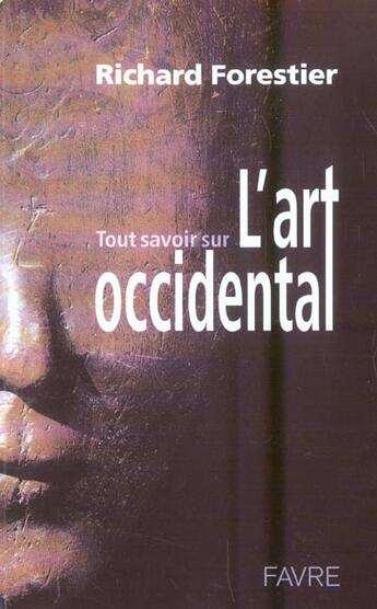 Couverture du livre « Tout savoir sur l'art occidental » de Richard Forestier aux éditions Favre