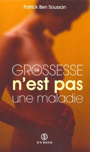 Couverture du livre « La grossesse n'est pas une maladie » de Patrick Ben Soussan aux éditions La Decouverte