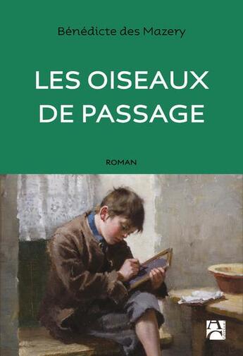 Couverture du livre « Les oiseaux de passage » de Benedicte Des Mazery aux éditions Anne Carriere