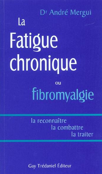 Couverture du livre « Fatigue chronique ou fibromyalgie » de Andre Mergui aux éditions Guy Trédaniel