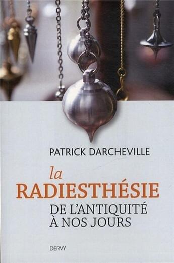 Couverture du livre « Les origines de la radiesthésie ; de l'antiquité à nos jours » de Patrick Darcheville aux éditions Dervy