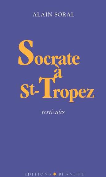 Couverture du livre « Socrate a st-tropez texticiles » de Alain Soral aux éditions Blanche