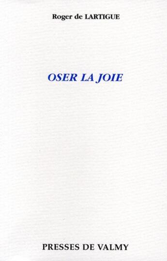 Couverture du livre « Oser la joie » de De Lartigue aux éditions Presses De Valmy