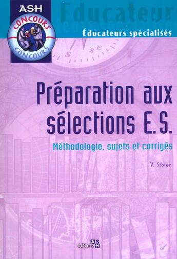 Couverture du livre « Preparation Aux Selections E.S. ; Methodologie Sujets Et Corriges » de Victor Sibler aux éditions Ash